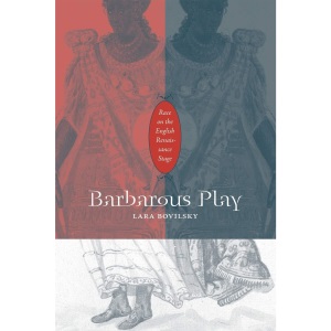 Barbarous Play: Race on the English Renaissance Stage