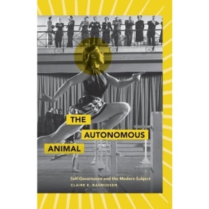 Autonomous Animal: Self-governance and the Modern Subject