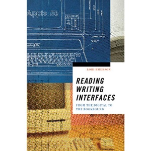 Reading Writing Interfaces: From the Digital to the Bookbound: 44 (Electronic Mediations)