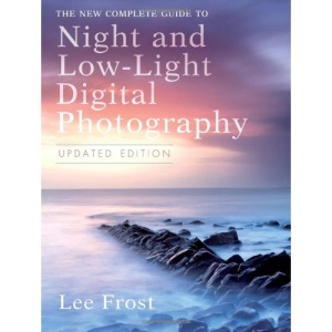 The New Complete Guide to Night and Low-Light Digital Photography