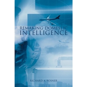Remaking Domestic Intelligence (Hoover Institution Press Publication)