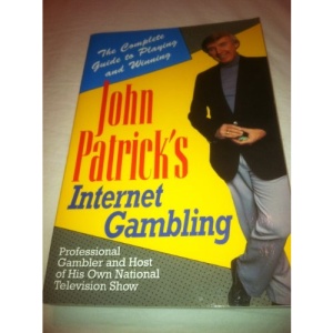 John Patrick's Internet Gambling: The Complete Guide to Playing and Winning