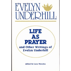 Life as Prayer: And Other Writings of Evelyn Underhill