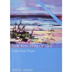 The Rhythm of Life: Celtic Daily Prayer