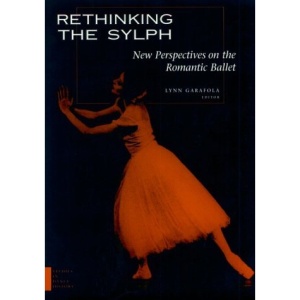 Rethinking the Sylph: New Perspective on the Romantic Ballet (Studies in Dance History)