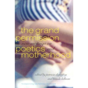 The Grand Permission: New Writings on Poetics and Motherhood