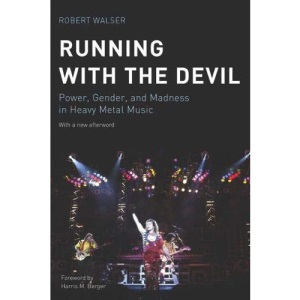 Running with the Devil: Power, Gender, and Madness in Heavy Metal Music (Music / Culture)
