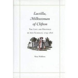 Lactilla, Milkwoman of Clifton: Life and Writings of Ann Yearsley, 1753-1806
