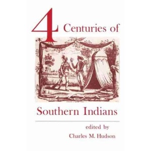 Four Centuries of Southern Indians: 34 (Southern Anthropological Society Proceedings)