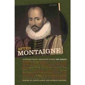 After Montaigne: Contemporary Essayists Cover the Essays