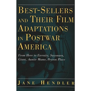 Best-sellers and Their Film Adaptations in Postwar America 2001: v. 28: From Here to Eternity, Sayonara, Giant, Auntie Mame, Peyton Place (Modern American Literature : New Approaches, Volume 28)