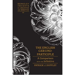 The English Gerund-Participle; A Comparison with the Infinitive (61) (Berkeley Insights in Linguistics and Semiotics)