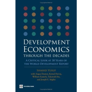 Development economics through the decades: a critical look at 30 years of the world development report: A Critical Look at Thirty Years of the World Development Report