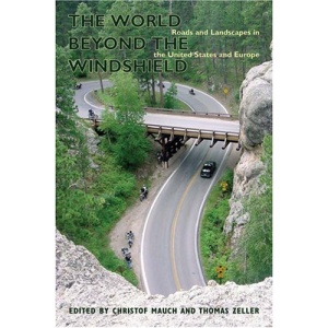 The World Beyond the Windshield: Roads and Landscapes in the United States and Europe