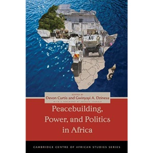 Peacebuilding, Power, and Politics in Africa (Cambridge Centre of African Studies) (Cambridge Centre of African Studies Series)