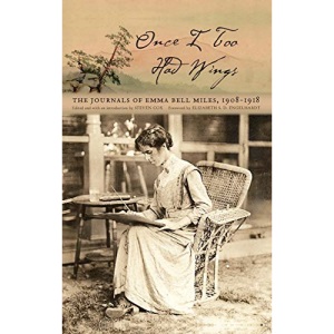 Once I Too Had Wings: The Journals of Emma Bell Miles, 1908-1918 (Series in Race, Ethnicity, and Gender in Appalachia)