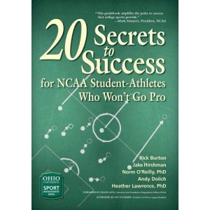 20 Secrets to Success for NCAA Student-Athletes Who Wont Go Pro (Ohio University Sport Management Series)