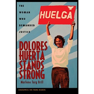 Dolores Huerta Stands Strong: The Woman Who Demanded Justice (Biographies for Young Readers)
