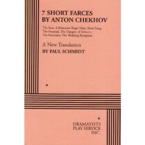 7 Short Farces by Anton Chekhov: The Bear, a Reluctant Tragic Hero, Swan Song, the Proposal, the Dangers of Tobacco, the Festivities, the Wedding Reception