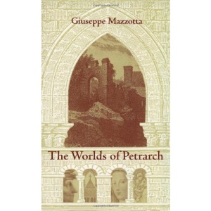 The Worlds of Petrarch (Duke Monographs in Mediaeval & Renaissance Studies) (Duke Monographs in Medieval & Renaissance Studies)
