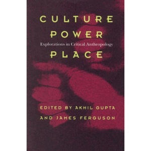 Culture, Power, Place: Explorations in Critical Anthropology