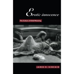 Erotic Innocence: The Culture of Child Molesting
