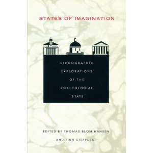 States of Imagination: Ethnographic Explorations of the Postcolonial State (Politics, History, and Culture)