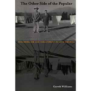 The Other Side of the Popular: Neoliberalism and Subalternity in Latin America