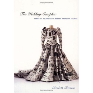 The Wedding Complex: Forms of Belonging in Modern American Culture (Series Q)