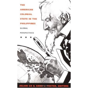 The American Colonial State in the Philippines: Global Perspectives (American Encounters/Global Interactions)