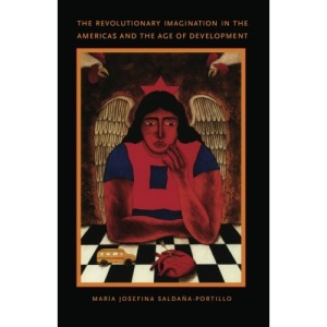 The Revolutionary Imagination in the Americas and the Age of Development (Latin America Otherwise)