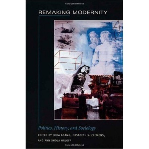 Remaking Modernity: Politics, History, and Sociology (Politics, History, & Culture)