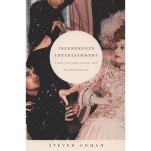 Incongruous Entertainment: Camp, Cultural Value, and the MGM Musical