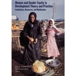 Women and Gender Equity in Development Theory and Practice: Institutions, Resources and Mobilization