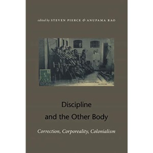 Discipline and the Other Body: Correction, Corporeality, Colonialism