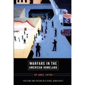Warfare in the American Homeland: Policing and Prison in a Penal Democracy