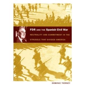FDR and the Spanish Civil War: Neutrality and Commitment in the Struggle That Divided America (American Encounters/Global Interactions)