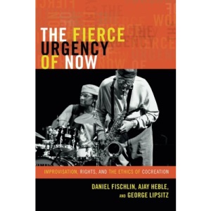 The Fierce Urgency of Now: Improvisation, Rights, and the Ethics of Cocreation (Improvisation, Community, and Social Practice)