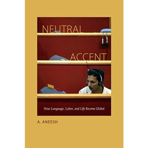 Neutral Accent: How Language, Labor, and Life Become Global