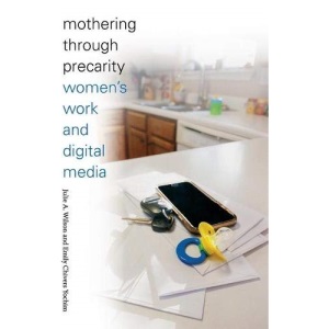 Mothering through Precarity: Women's Work and Digital Media