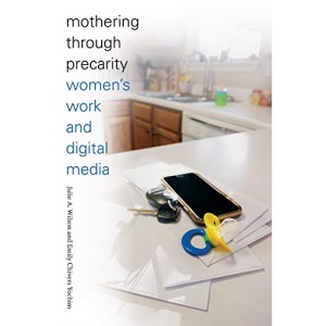 Mothering through Precarity: Women's Work and Digital Media