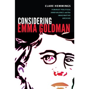 Considering Emma Goldman: Feminist Political Ambivalence and the Imaginative Archive (Next Wave: New Directions in Women's Studies)