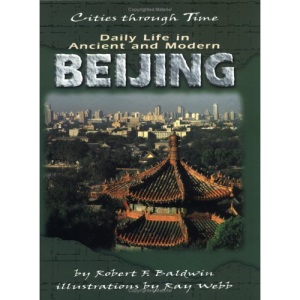 Daily Life in Ancient and Modern Beijing (Cities through time)