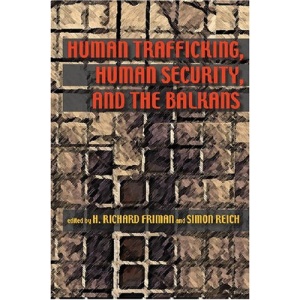 Human Trafficking, Human Security, and the Balkans (Security Continuum: Global Politics in the Modern Age)