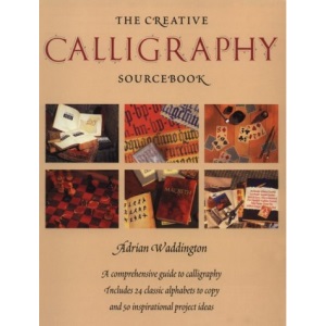The Creative Calligraphy Sourcebook: Choose from 50 Imaginative Projects and 28 Alphabets To...