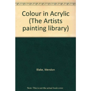 Colour in Acrylic (The Artists painting library)