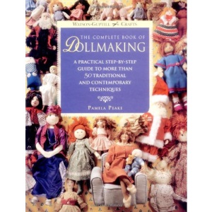 The Complete Book of Dollmaking: A Practical Step-By-Step Guide to More Than 50 Traditional and Contemporary Techniques (Watson-Guptill Crafts)