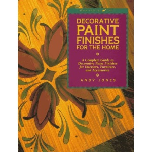 Decorative Paint Finishes for the Home: A Complete Guide to Decorative Paint Finishes for Interiors, Furniture and Accessories (Watson-Guptill Crafts)