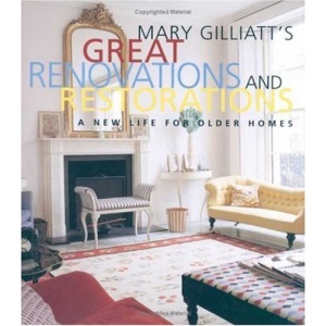 Mary Gilliatt's Great Renovations and Restorations: A New Life for Older Homes