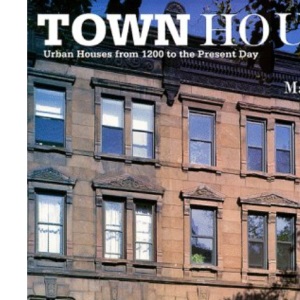 Town Houses: Urban Houses from 1200 to the Present Day